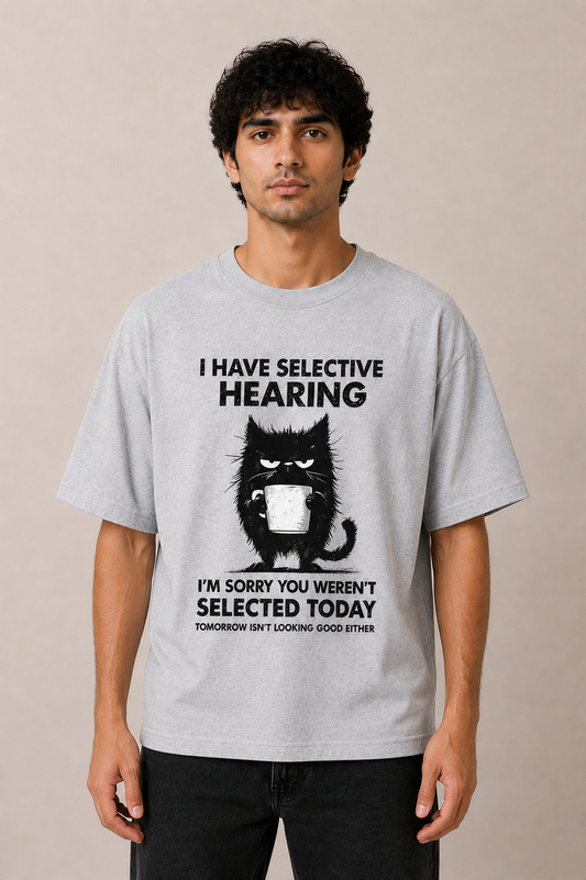 I have selective hearing-Oversized tee