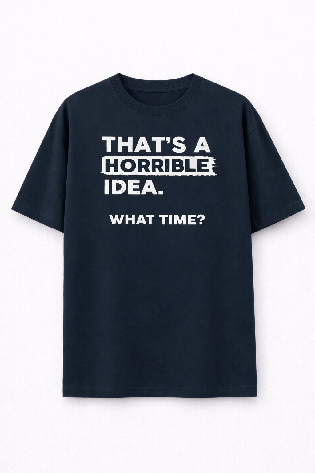 That's a horrible idea-Oversized tee