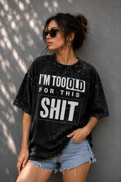 I'm Too Old for This Acid Wash Oversized Tee
