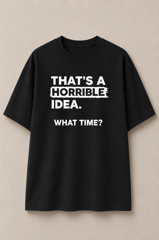 That's a horrible idea-Oversized tee