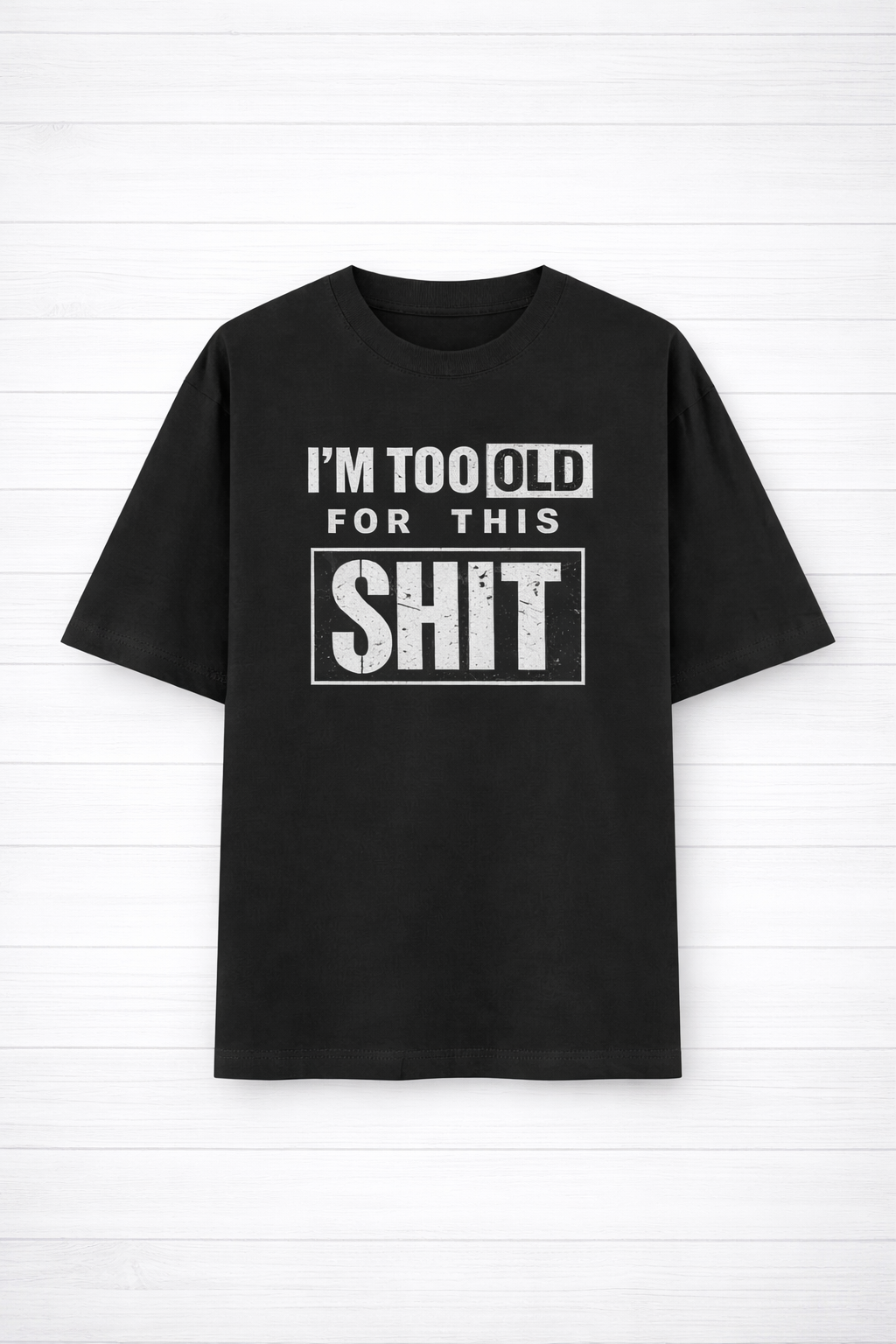 I'm Too Old for this Shit-Oversized Tee