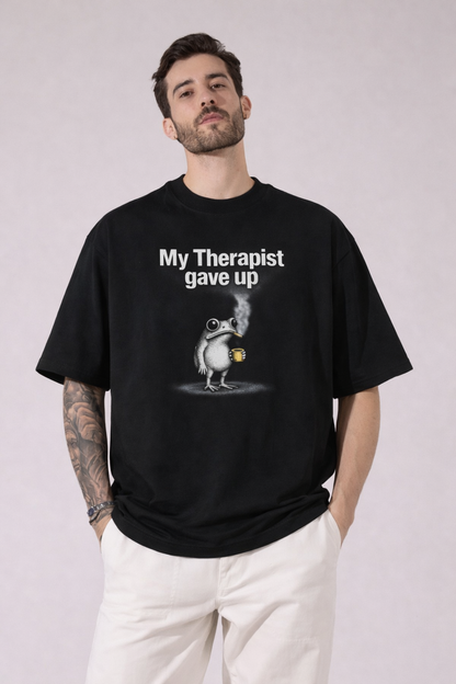 My Therapist Gave Up-Oversized Tee