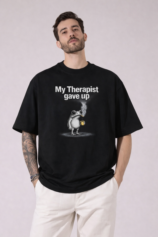 My Therapist Gave Up-Oversized Tee