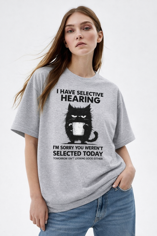 I have selective hearing-Oversized tee
