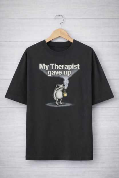 My Therapist Gave Up-Oversized Tee