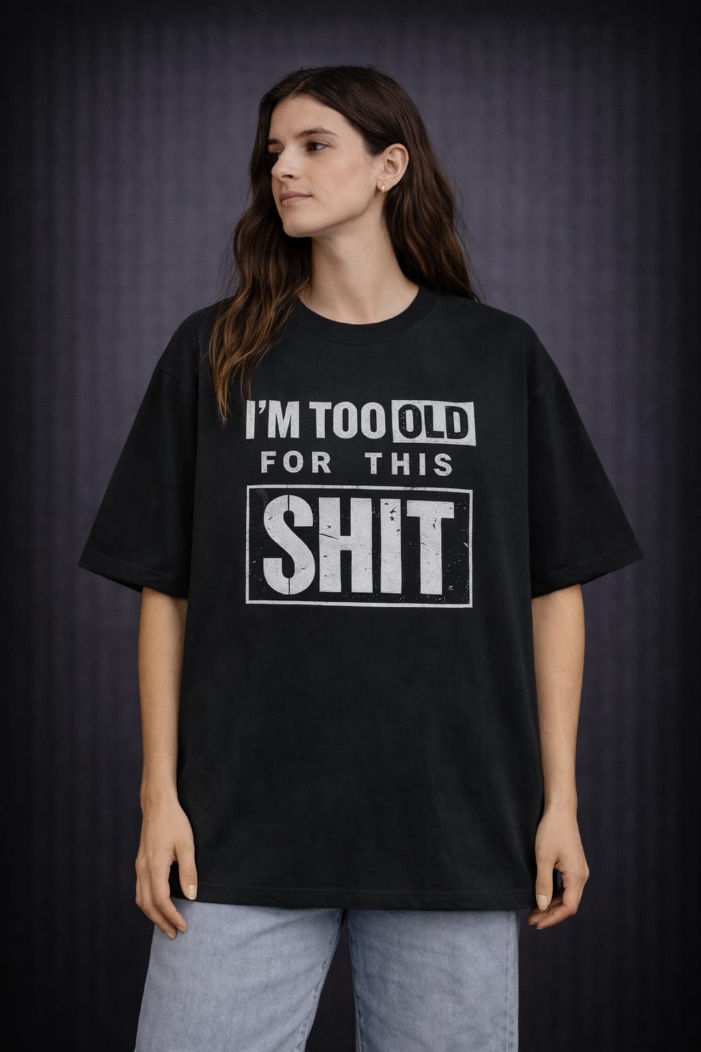 I'm Too Old for this Shit-Oversized Tee