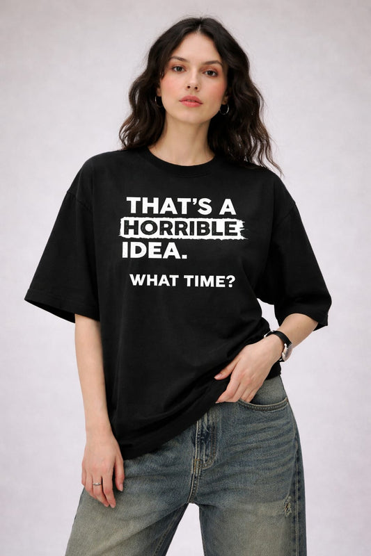 That's a horrible idea-Oversized tee