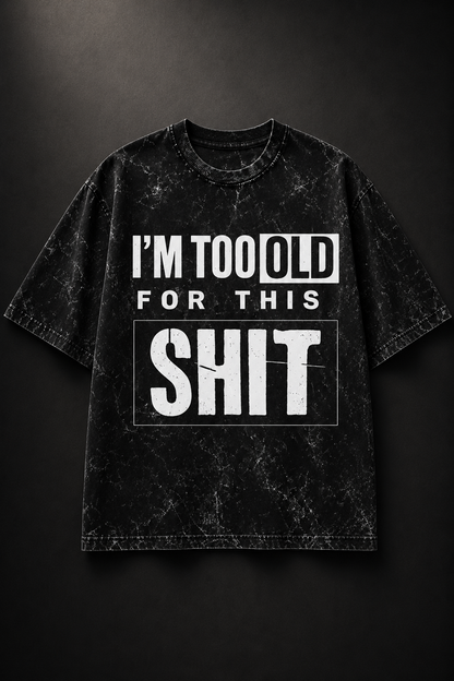I'm Too Old for This Acid Wash Oversized Tee