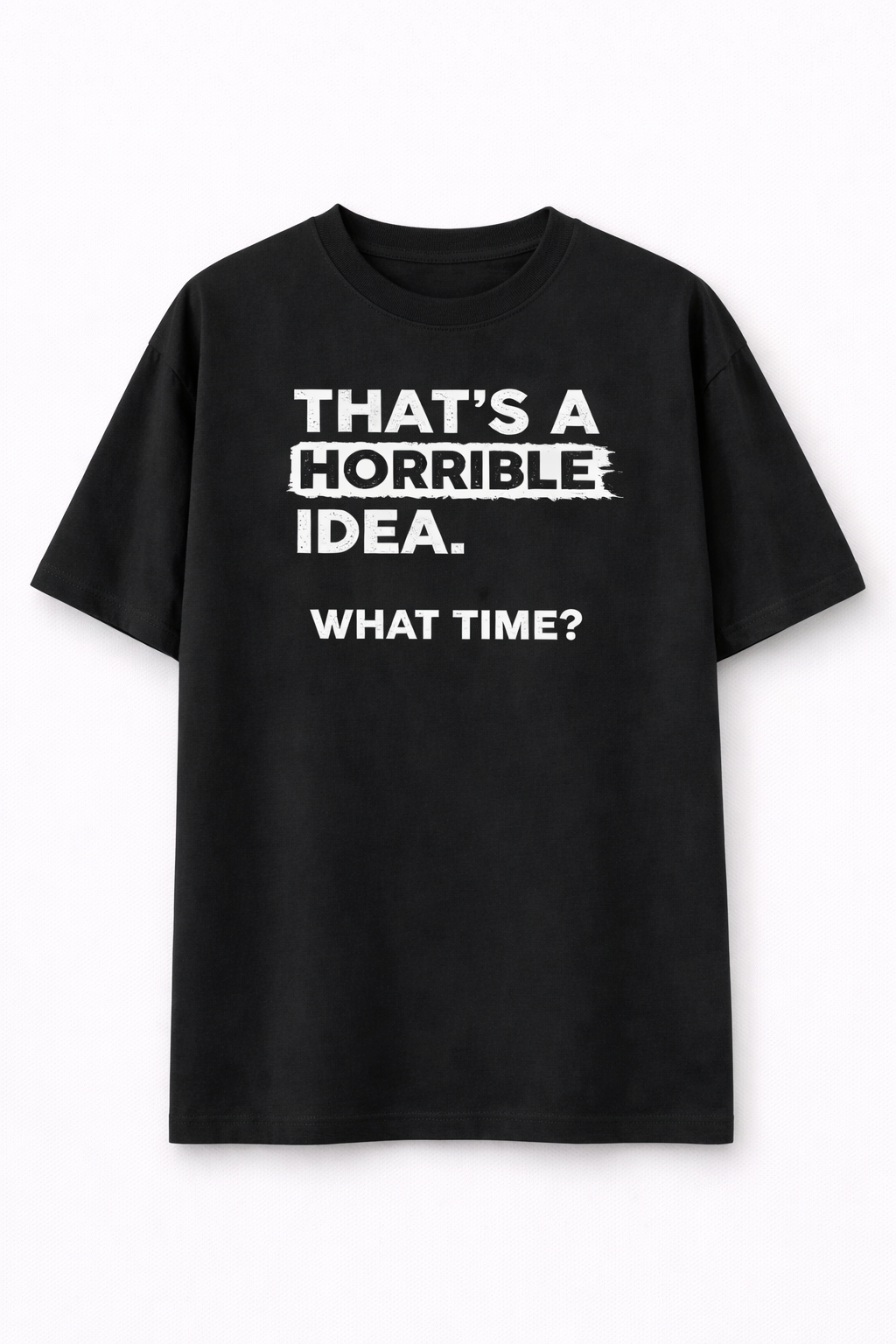 That's a horrible idea-Oversized tee